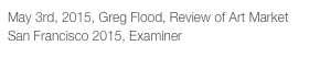 May 3rd, 2015, Greg Flood, Review of Art Market San Francisco 2015, Examiner